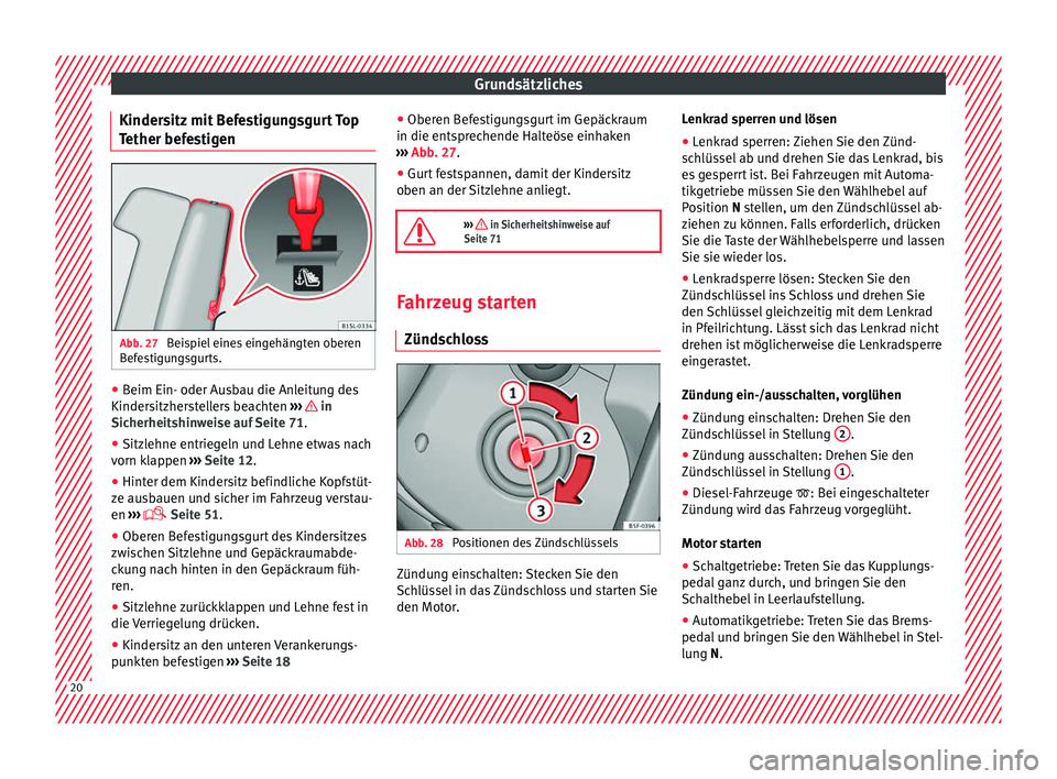 Seat Mii electric 2016  Betriebsanleitung (in German) Grundsätzliches
Kindersitz mit Befestigungsgurt Top
T ether bef
e
stigenAbb. 27 
Beispiel eines eingehängten oberen
B ef
e

stigungsgurts. ●
Beim Ein- oder Ausbau die Anleitung des
Kinder s
itzher
