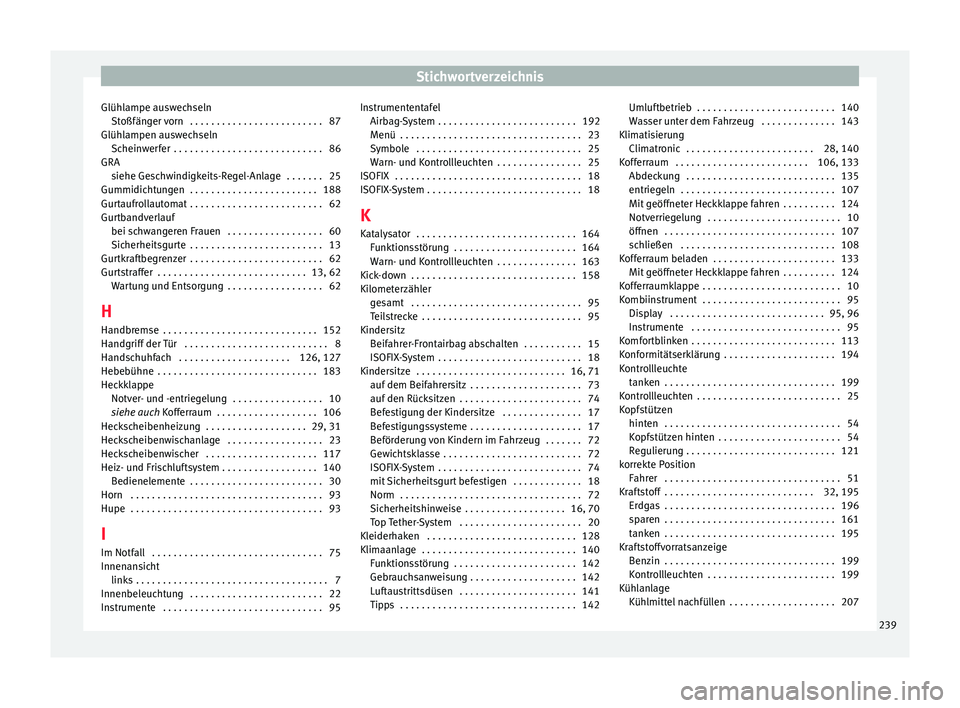 Seat Mii electric 2016 Betriebsanleitung (in German) Stichwortverzeichnis
Glühlampe auswechseln Stoßfän
g
er vorn . . . . . . . . . . . . . . . . . . . . . . . . . 87
Glühlampen auswechseln Scheinwerfer . . . . . . . . . . . . . . . . . . . . . . Seat Mii electric 2016 Betriebsanleitung (in German) Stichwortverzeichnis
Glühlampe auswechseln Stoßfän
g
er vorn . . . . . . . . . . . . . . . . . . . . . . . . . 87
Glühlampen auswechseln Scheinwerfer . . . . . . . . . . . . . . . . . . . . . .