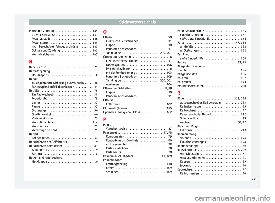 Seat Mii electric 2016 Betriebsanleitung (in German) Stichwortverzeichnis
Motor und Zündung . . . . . . . . . . . . . . . . . . . . . . . 145 12- V
o
lt-Steckdose . . . . . . . . . . . . . . . . . . . . . . . 131
Motor abstellen . . . . . . . . . . . Seat Mii electric 2016 Betriebsanleitung (in German) Stichwortverzeichnis
Motor und Zündung . . . . . . . . . . . . . . . . . . . . . . . 145 12- V
o
lt-Steckdose . . . . . . . . . . . . . . . . . . . . . . . 131
Motor abstellen . . . . . . . . . . .