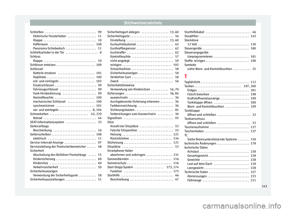 Seat Mii electric 2016 Betriebsanleitung (in German) Stichwortverzeichnis
Schließen . . . . . . . . . . . . . . . . . . . . . . . . . . . . . . . . 99 Elektri
s
che Fensterheber . . . . . . . . . . . . . . . . . . 11
Klappe . . . . . . . . . . . . . Seat Mii electric 2016 Betriebsanleitung (in German) Stichwortverzeichnis
Schließen . . . . . . . . . . . . . . . . . . . . . . . . . . . . . . . . 99 Elektri
s
che Fensterheber . . . . . . . . . . . . . . . . . . 11
Klappe . . . . . . . . . . . . .