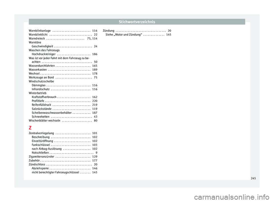 Seat Mii electric 2016 Betriebsanleitung (in German) Stichwortverzeichnis
Warnblinkanlage . . . . . . . . . . . . . . . . . . . . . . . . . 114
W arnb
link
licht . . . . . . . . . . . . . . . . . . . . . . . . . . . . 22
Warndreieck . . . . . . . . . Seat Mii electric 2016 Betriebsanleitung (in German) Stichwortverzeichnis
Warnblinkanlage . . . . . . . . . . . . . . . . . . . . . . . . . 114
W arnb
link
licht . . . . . . . . . . . . . . . . . . . . . . . . . . . . 22
Warndreieck . . . . . . . . .