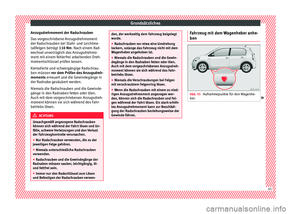 Seat Mii electric 2016 Betriebsanleitung (in German) Grundsätzliches
Anzugsdrehmoment der Radschrauben
Da s
vorgeschriebene Anzugsdrehmoment
der Radschrauben bei Stahl- und Leichtme-
tallfelgen beträgt 110 Nm. Nach einem Rad-
wechsel unverzüglich Seat Mii electric 2016 Betriebsanleitung (in German) Grundsätzliches
Anzugsdrehmoment der Radschrauben
Da s
vorgeschriebene Anzugsdrehmoment
der Radschrauben bei Stahl- und Leichtme-
tallfelgen beträgt 110 Nm. Nach einem Rad-
wechsel unverzüglich