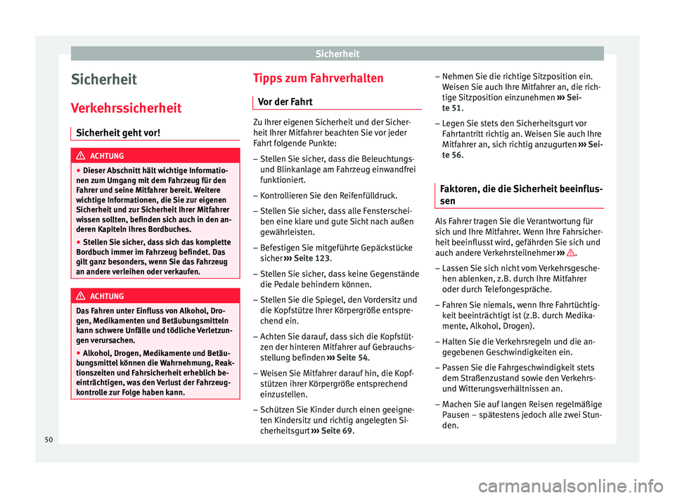 Seat Mii electric 2016  Betriebsanleitung (in German) Sicherheit
Sicherheit
V erk
ehr
ssicherheit
Sicherheit geht vor! ACHTUNG
● Dieser Ab s

chnitt hält wichtige Informatio-
nen zum Umgang mit dem Fahrzeug für den
Fahrer und seine Mitfahrer bereit. 