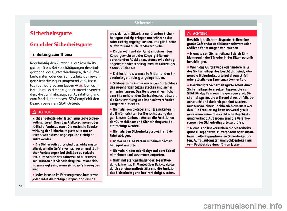 Seat Mii electric 2016 Betriebsanleitung (in German) Sicherheit
Sicherheitsgurte Gru nd der
Sic
herheitsgurte
Einleitung zum Thema Regelmäßig den Zustand aller Sicherheits-
gurt
e prüf
en. Bei Beschädigungen des Gurt-
gewebes, der Gurtverbindungen Seat Mii electric 2016 Betriebsanleitung (in German) Sicherheit
Sicherheitsgurte Gru nd der
Sic
herheitsgurte
Einleitung zum Thema Regelmäßig den Zustand aller Sicherheits-
gurt
e prüf
en. Bei Beschädigungen des Gurt-
gewebes, der Gurtverbindungen