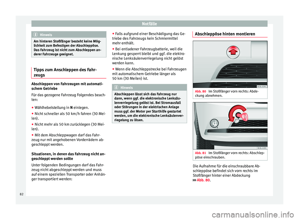 Seat Mii electric 2016 Betriebsanleitung (in German) Notfälle
Hinweis
Am hinteren Stoßfänger besteht keine Mög-
lichk eit
zum Befestigen der Abschleppöse.
Das Fahrzeug ist nicht zum Abschleppen an-
derer Fahrzeuge geeignet. Tipps zum Anschleppen d Seat Mii electric 2016 Betriebsanleitung (in German) Notfälle
Hinweis
Am hinteren Stoßfänger besteht keine Mög-
lichk eit
zum Befestigen der Abschleppöse.
Das Fahrzeug ist nicht zum Abschleppen an-
derer Fahrzeuge geeignet. Tipps zum Anschleppen d