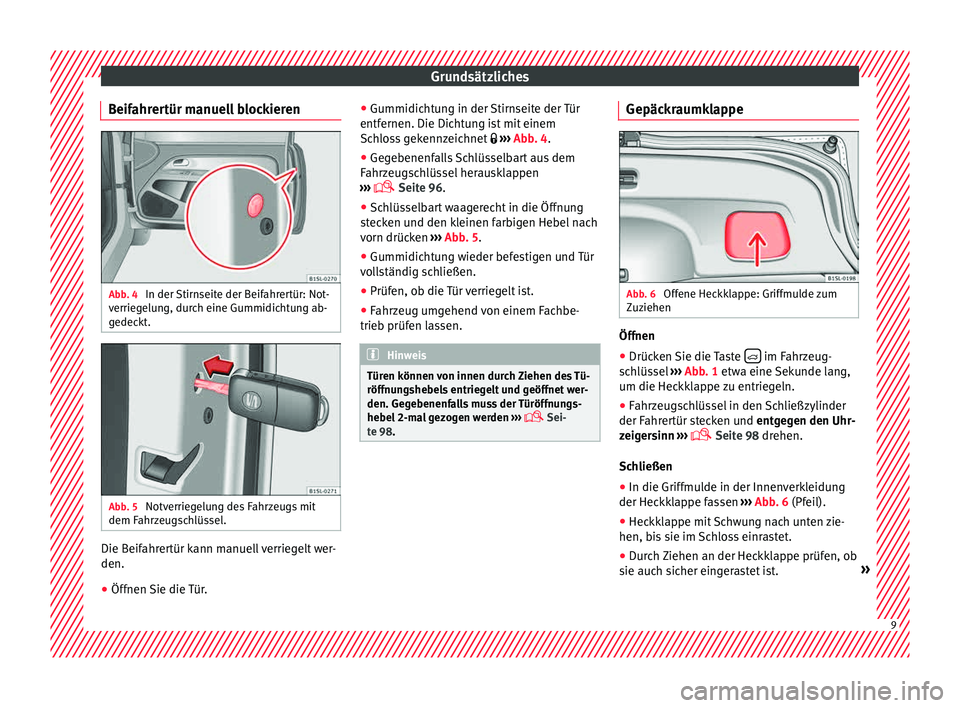 Seat Mii electric 2015 Betriebsanleitung (in German) Grundsätzliches
Beifahrertür manuell blockieren Abb. 4
In der Stirnseite der Beifahrertür: Not-
v errie
g
elung, durch eine Gummidichtung ab-
gedeckt. Abb. 5
Notverriegelung des Fahrzeugs mit
dem Seat Mii electric 2015 Betriebsanleitung (in German) Grundsätzliches
Beifahrertür manuell blockieren Abb. 4
In der Stirnseite der Beifahrertür: Not-
v errie
g
elung, durch eine Gummidichtung ab-
gedeckt. Abb. 5
Notverriegelung des Fahrzeugs mit
dem