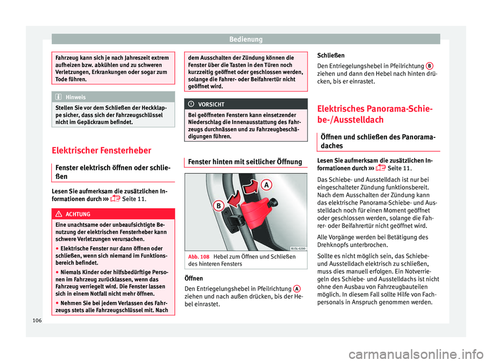Seat Mii electric 2015 Betriebsanleitung (in German) Bedienung
Fahrzeug kann sich je nach Jahreszeit extrem
aufheizen b
zw
. abkühlen und zu schweren
Verletzungen, Erkrankungen oder sogar zum
Tode führen. Hinweis
Stellen Sie vor dem Schließen der Hec Seat Mii electric 2015 Betriebsanleitung (in German) Bedienung
Fahrzeug kann sich je nach Jahreszeit extrem
aufheizen b
zw
. abkühlen und zu schweren
Verletzungen, Erkrankungen oder sogar zum
Tode führen. Hinweis
Stellen Sie vor dem Schließen der Hec