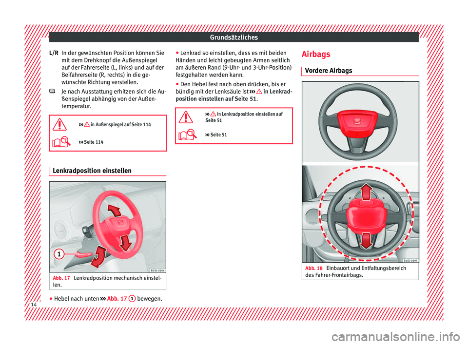 Seat Mii electric 2015 Betriebsanleitung (in German) Grundsätzliches
In der gewünschten Position können Sie
mit dem Dr
ehknopf
die Außenspiegel
auf der Fahrerseite (L, links) und auf der
Beifahrerseite (R, rechts) in die ge-
wünschte Richtung ver Seat Mii electric 2015 Betriebsanleitung (in German) Grundsätzliches
In der gewünschten Position können Sie
mit dem Dr
ehknopf
die Außenspiegel
auf der Fahrerseite (L, links) und auf der
Beifahrerseite (R, rechts) in die ge-
wünschte Richtung ver