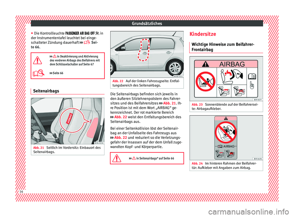 Seat Mii electric 2015 Betriebsanleitung (in German) Grundsätzliches
● Die K ontr
o
llleuchte in
der Instrumententafel leuchtet bei einge-
schalteter Zündung dauerhaft ›››
Sei Seat Mii electric 2015 Betriebsanleitung (in German) Grundsätzliches
● Die K ontr
o
llleuchte in
der Instrumententafel leuchtet bei einge-
schalteter Zündung dauerhaft ›››
Sei