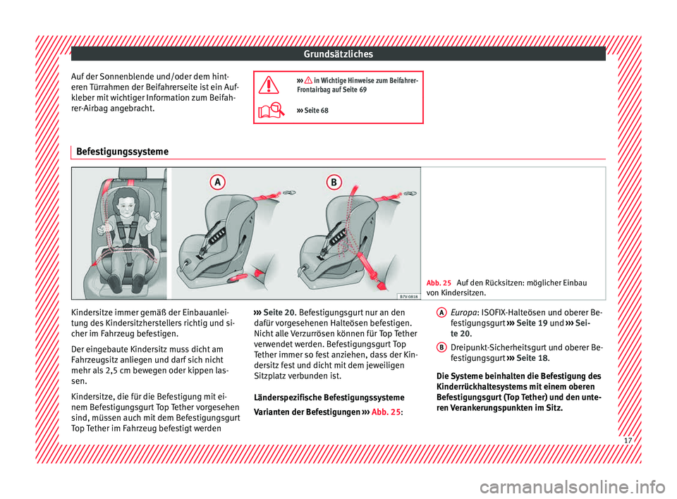 Seat Mii electric 2015 Betriebsanleitung (in German) Grundsätzliches
Auf der Sonnenblende und/oder dem hint-
er en
T
ürrahmen der Beifahrerseite ist ein Auf-
kleber mit wichtiger Information zum Beifah-
rer-Airbag angebracht. ››› in Wichtig Seat Mii electric 2015 Betriebsanleitung (in German) Grundsätzliches
Auf der Sonnenblende und/oder dem hint-
er en
T
ürrahmen der Beifahrerseite ist ein Auf-
kleber mit wichtiger Information zum Beifah-
rer-Airbag angebracht. ››› in Wichtig