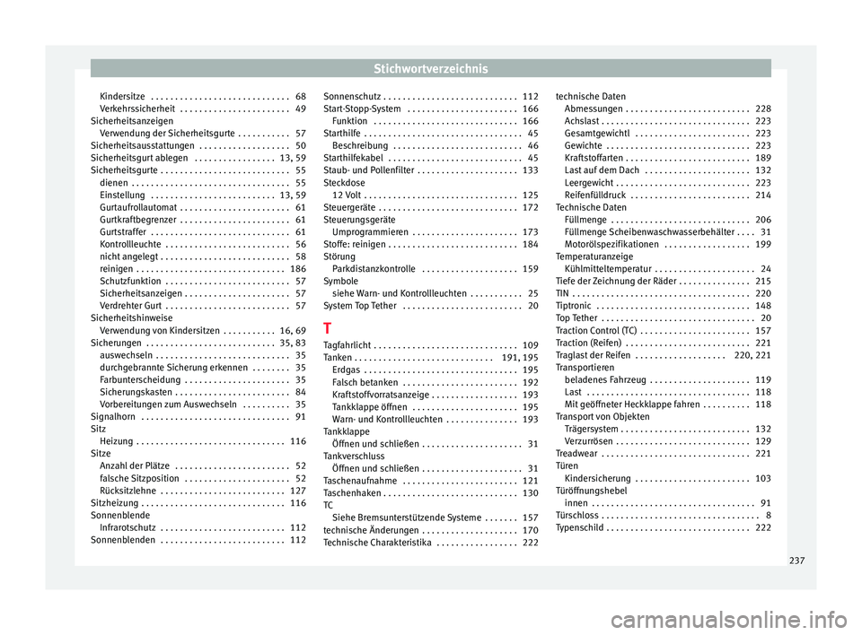 Seat Mii electric 2015 Betriebsanleitung (in German) Stichwortverzeichnis
Kindersitze . . . . . . . . . . . . . . . . . . . . . . . . . . . . . 68
V erk
ehr
ssicherheit . . . . . . . . . . . . . . . . . . . . . . . 49
Sicherheitsanzeigen Verwendung de Seat Mii electric 2015 Betriebsanleitung (in German) Stichwortverzeichnis
Kindersitze . . . . . . . . . . . . . . . . . . . . . . . . . . . . . 68
V erk
ehr
ssicherheit . . . . . . . . . . . . . . . . . . . . . . . 49
Sicherheitsanzeigen Verwendung de