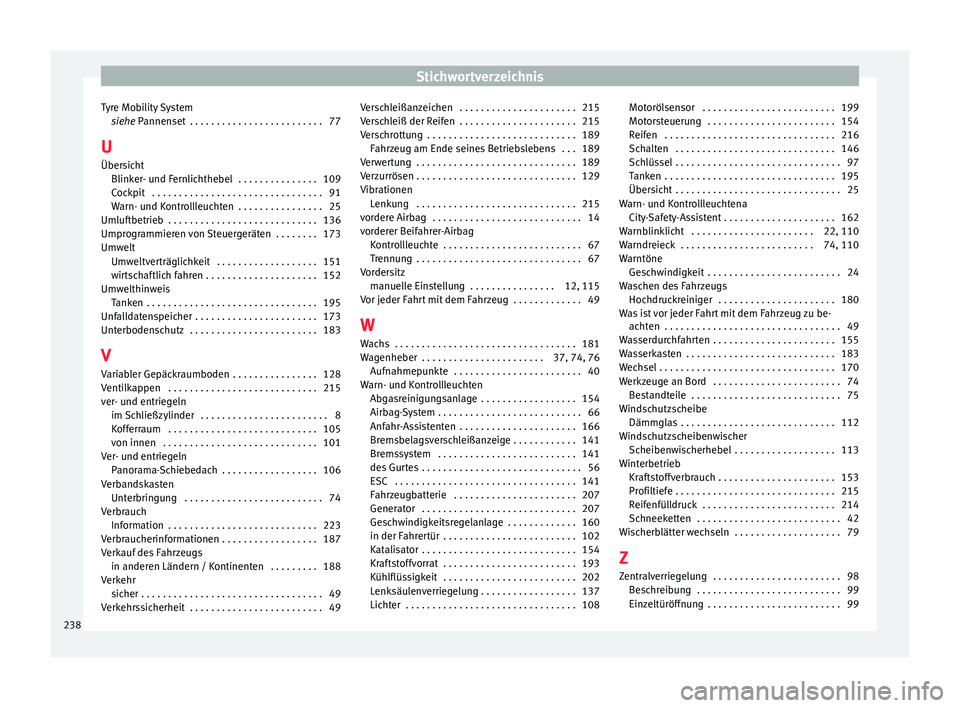 Seat Mii electric 2015 Betriebsanleitung (in German) Stichwortverzeichnis
Tyre Mobility System siehe
P
annenset . . . . . . . . . . . . . . . . . . . . . . . . . 77
U Übersicht Blinker- und Fernlichthebel . . . . . . . . . . . . . . . 109
Cockpit . Seat Mii electric 2015 Betriebsanleitung (in German) Stichwortverzeichnis
Tyre Mobility System siehe
P
annenset . . . . . . . . . . . . . . . . . . . . . . . . . 77
U Übersicht Blinker- und Fernlichthebel . . . . . . . . . . . . . . . 109
Cockpit .
