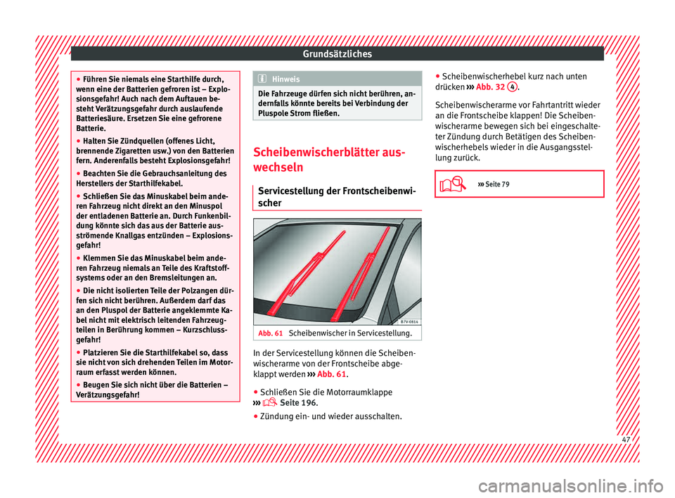 Seat Mii electric 2015 Betriebsanleitung (in German) Grundsätzliches
●
Führen Sie niem
als eine Starthilfe durch,
wenn eine der Batterien gefroren ist – Explo-
sionsgefahr! Auch nach dem Auftauen be-
steht Verätzungsgefahr durch auslaufende
Batt Seat Mii electric 2015 Betriebsanleitung (in German) Grundsätzliches
●
Führen Sie niem
als eine Starthilfe durch,
wenn eine der Batterien gefroren ist – Explo-
sionsgefahr! Auch nach dem Auftauen be-
steht Verätzungsgefahr durch auslaufende
Batt