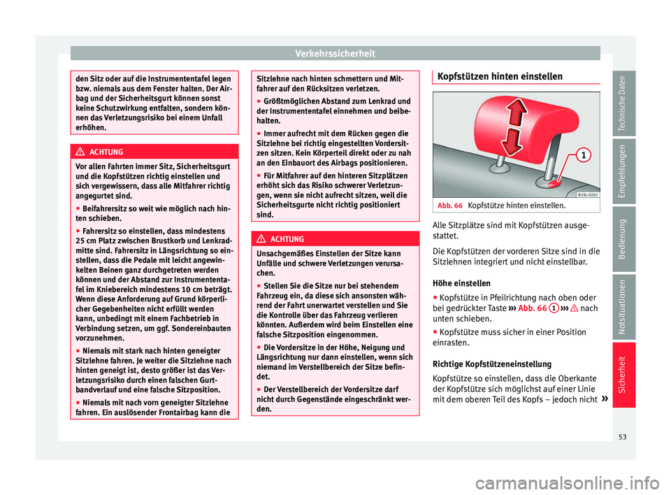 Seat Mii electric 2015 Betriebsanleitung (in German) Verkehrssicherheit
den Sitz oder auf die Instrumententafel legen
bzw
. niem
als aus dem Fenster halten. Der Air-
bag und der Sicherheitsgurt können sonst
keine Schutzwirkung entfalten, sondern kön-
Seat Mii electric 2015 Betriebsanleitung (in German) Verkehrssicherheit
den Sitz oder auf die Instrumententafel legen
bzw
. niem
als aus dem Fenster halten. Der Air-
bag und der Sicherheitsgurt können sonst
keine Schutzwirkung entfalten, sondern kön-