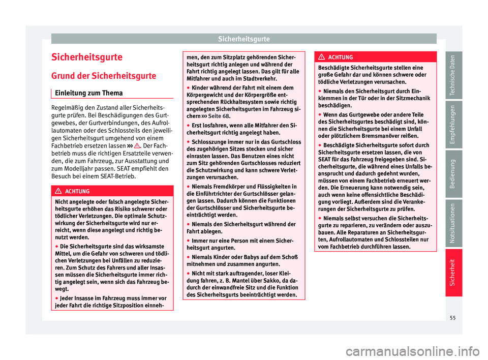 Seat Mii electric 2015 Betriebsanleitung (in German) Sicherheitsgurte
Sicherheitsgurte Gru nd der
Sic
herheitsgurte
Einleitung zum Thema Regelmäßig den Zustand aller Sicherheits-
gurt
e prüf
en. Bei Beschädigungen des Gurt-
gewebes, der Gurtverbin Seat Mii electric 2015 Betriebsanleitung (in German) Sicherheitsgurte
Sicherheitsgurte Gru nd der
Sic
herheitsgurte
Einleitung zum Thema Regelmäßig den Zustand aller Sicherheits-
gurt
e prüf
en. Bei Beschädigungen des Gurt-
gewebes, der Gurtverbin