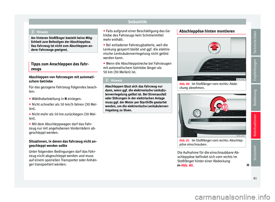 Seat Mii electric 2015 Betriebsanleitung (in German) Selbsthilfe
Hinweis
Am hinteren Stoßfänger besteht keine Mög-
lichk eit
zum Befestigen der Abschleppöse.
Das Fahrzeug ist nicht zum Abschleppen an-
derer Fahrzeuge geeignet. Tipps zum Anschleppen Seat Mii electric 2015 Betriebsanleitung (in German) Selbsthilfe
Hinweis
Am hinteren Stoßfänger besteht keine Mög-
lichk eit
zum Befestigen der Abschleppöse.
Das Fahrzeug ist nicht zum Abschleppen an-
derer Fahrzeuge geeignet. Tipps zum Anschleppen