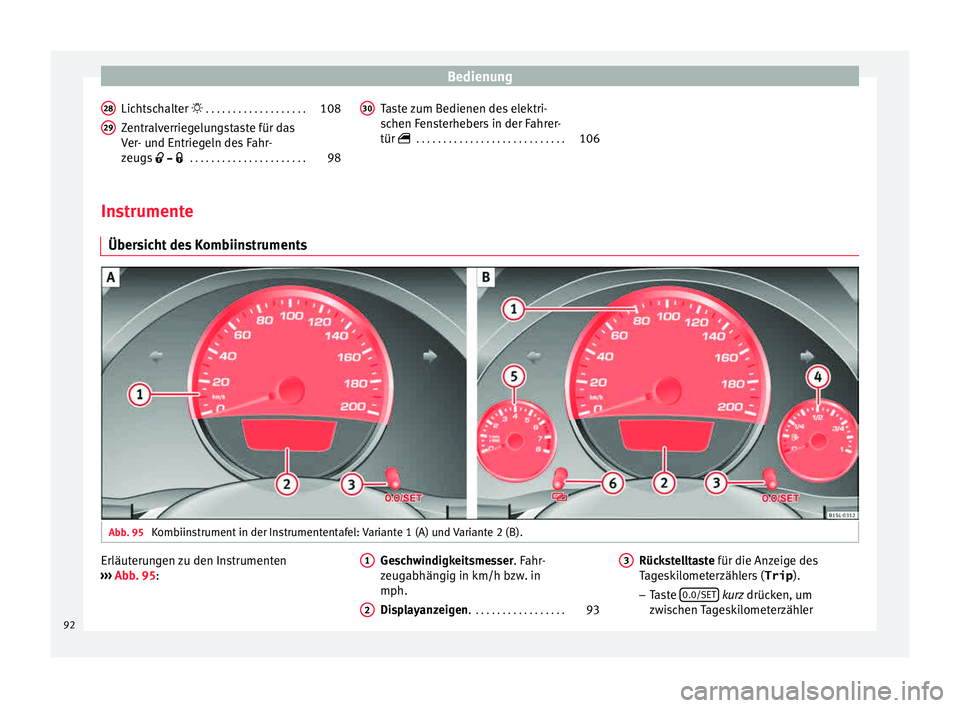 Seat Mii electric 2015  Betriebsanleitung (in German) Bedienung
Lichtschalter   . . . . . . . . . . . . . . . . . . . 108
Zentralverriegelungstaste für das
V er
- u
nd Entriegeln des Fahr-
zeugs     . . . . . . . . . . . . . . . . . . . . . 
