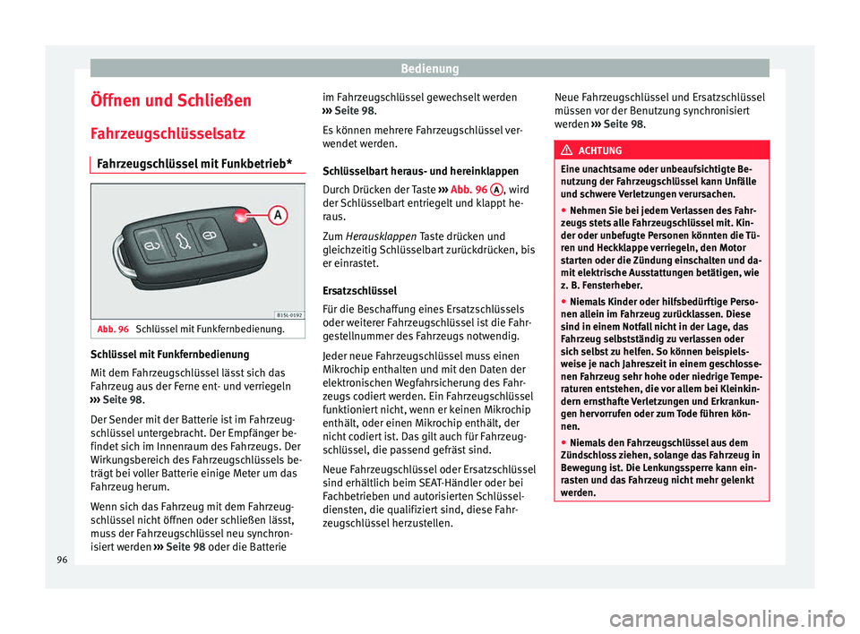Seat Mii electric 2015  Betriebsanleitung (in German) Bedienung
Öffnen und Schließen
F ahr
z
eugschlüsselsatz
Fahrzeugschlüssel mit Funkbetrieb* Abb. 96 
Schlüssel mit Funkfernbedienung. Schlüssel mit Funkfernbedienung
Mit
 dem F
ahr

zeugschlüsse