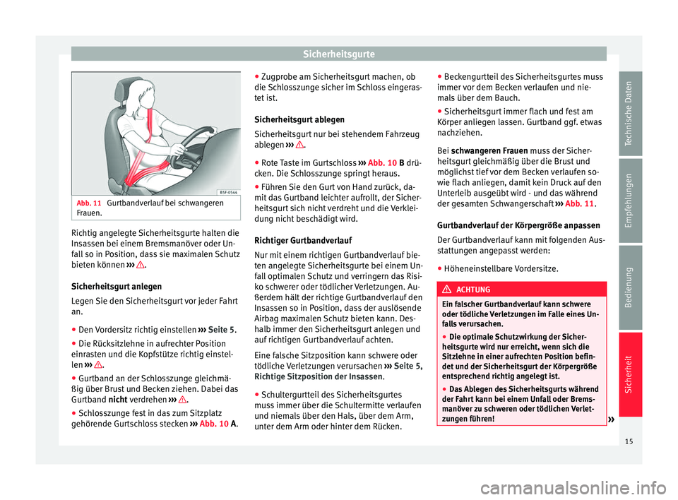 Seat Mii electric 2013  Betriebsanleitung (in German) Sicherheitsgurte
Abb. 11 
Gurtbandverlauf bei schwangeren
Frauen. Richtig angelegte Sicherheitsgurte halten die
Insassen bei einem Bremsmanöver oder Un-
fall so in Position, dass sie maximalen Schutz