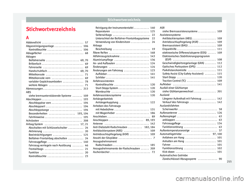 Seat Mii electric 2013  Betriebsanleitung (in German) Stichwortverzeichnis
Stichwortverzeichnis
A
Abblendlicht  . . . . . . . . . . . . . . . . . . . . . . . . . . . . . . 57
Abgasreinigungsanlage  . . . . . . . . . . . . . . . . . . . . 106 Kontrollleuc