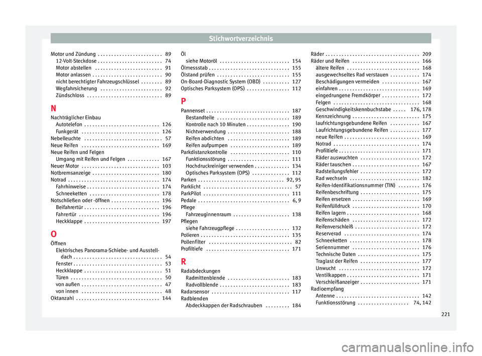 Seat Mii electric 2014  Betriebsanleitung (in German) Stichwortverzeichnis
Motor und Zündung  . . . . . . . . . . . . . . . . . . . . . . . . 89 12-Volt-Steckdose . . . . . . . . . . . . . . . . . . . . . . . . 74
Motor abstellen  . . . . . . . . . . . 