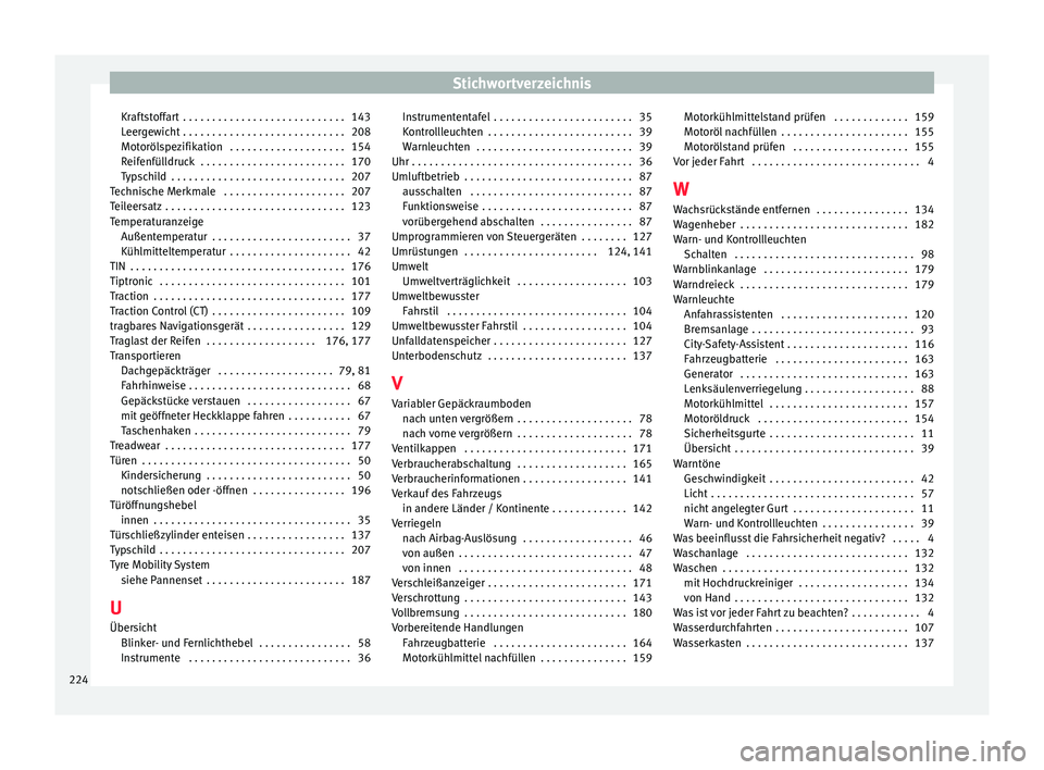 Seat Mii electric 2013  Betriebsanleitung (in German) Stichwortverzeichnis
Kraftstoffart  . . . . . . . . . . . . . . . . . . . . . . . . . . . . 143
Leergewicht . . . . . . . . . . . . . . . . . . . . . . . . . . . . 208
Motorölspezifikation  . . . . .