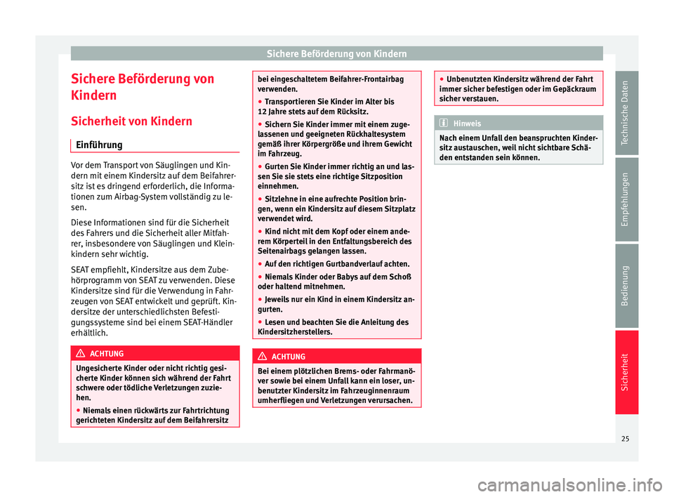 Seat Mii electric 2013  Betriebsanleitung (in German) Sichere Beförderung von Kindern
Sichere Beförderung von
Kindern Sicherheit von Kindern Einführung Vor dem Transport von Säuglingen und Kin-
dern mit einem Kindersitz auf dem Beifahrer-
sitz ist es