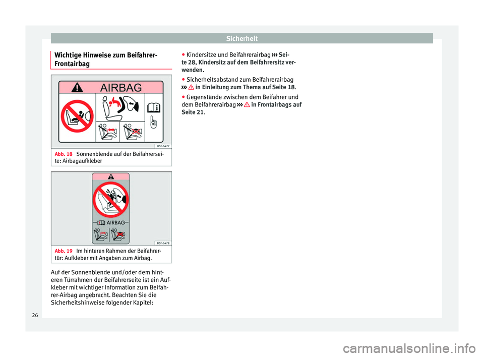 Seat Mii electric 2013  Betriebsanleitung (in German) Sicherheit
Wichtige Hinweise zum Beifahrer-
Frontairbag Abb. 18 
Sonnenblende auf der Beifahrersei-
te: Airbagaufkleber Abb. 19 
Im hinteren Rahmen der Beifahrer-
tür: Aufkleber mit Angaben zum Airba