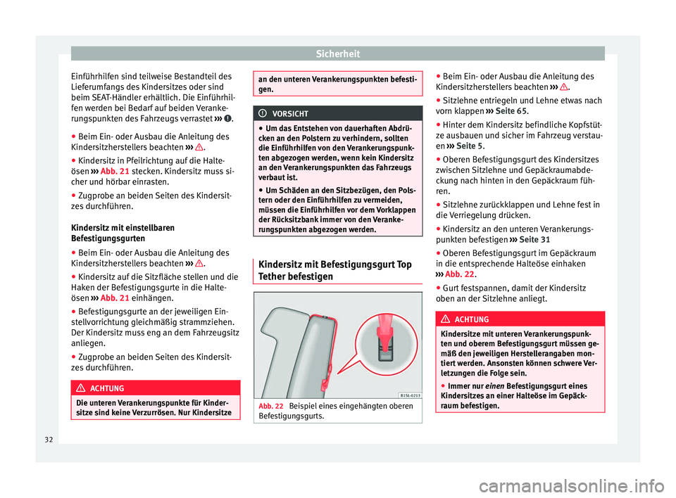 Seat Mii electric 2013  Betriebsanleitung (in German) Sicherheit
Einführhilfen sind teilweise Bestandteil des
Lieferumfangs des Kindersitzes oder sind
beim SEAT-Händler erhältlich. Die Einführhil-
fen werden bei Bedarf auf beiden Veranke-
rungspunkte