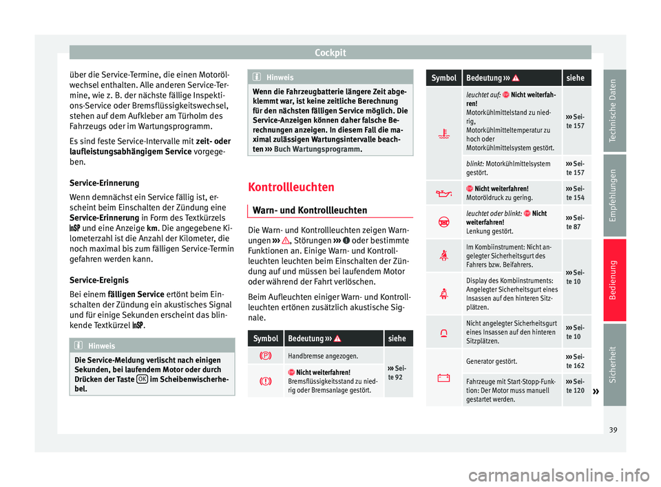 Seat Mii electric 2013 Betriebsanleitung (in German) Cockpit
über die Service-Termine, die einen Motoröl-
wechsel enthalten. Alle anderen Service-Ter-
mine, wie z. B. der nächste fällige Inspekti-
ons-Service oder Bremsflüssigkeitswechsel,
stehen a Seat Mii electric 2013 Betriebsanleitung (in German) Cockpit
über die Service-Termine, die einen Motoröl-
wechsel enthalten. Alle anderen Service-Ter-
mine, wie z. B. der nächste fällige Inspekti-
ons-Service oder Bremsflüssigkeitswechsel,
stehen a
