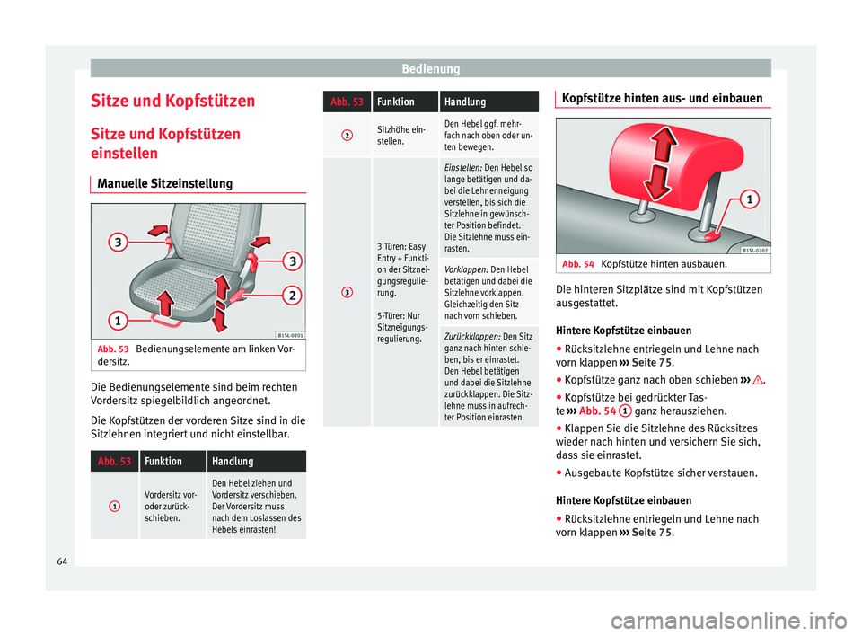 Seat Mii electric 2013  Betriebsanleitung (in German) Bedienung
Sitze und Kopfstützen
Sitze und Kopfstützen
einstellen Manuelle Sitzeinstellung Abb. 53 
Bedienungselemente am linken Vor-
dersitz. Die Bedienungselemente sind beim rechten
Vordersitz spie