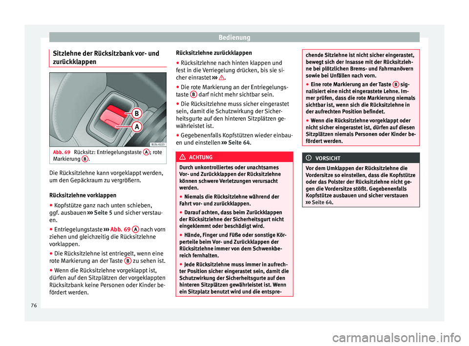 Seat Mii electric 2013  Betriebsanleitung (in German) Bedienung
Sitzlehne der Rücksitzbank vor- und
zurückklappen Abb. 69 
Rücksitz: Entriegelungstaste  A ; rote
Markierung  B .
Die Rücksitzlehne kann vorgeklappt werden,
um den Gepäckraum zu vergrö