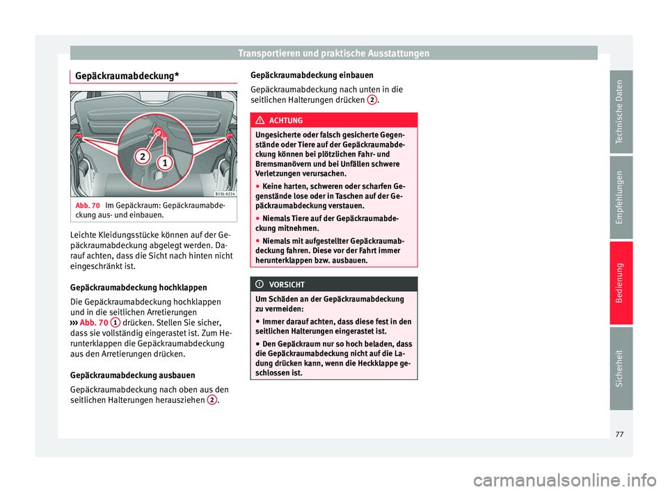 Seat Mii electric 2013  Betriebsanleitung (in German) Transportieren und praktische Ausstattungen
Gepäckraumabdeckung* Abb. 70 
Im Gepäckraum: Gepäckraumabde-
ckung aus- und einbauen. Leichte Kleidungsstücke können auf der Ge-
päckraumabdeckung abg