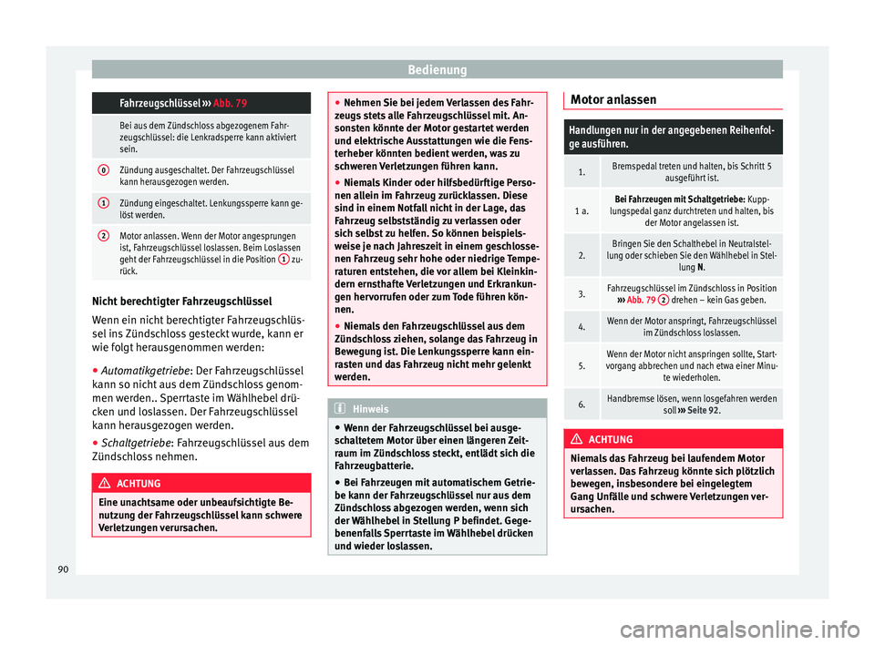 Seat Mii electric 2013  Betriebsanleitung (in German) Bedienung Fahrzeugschlüssel 
››› Abb. 79
 Bei aus dem Zündschloss abgezogenem Fahr-
zeugschlüssel: die Lenkradsperre kann aktiviert
sein.
0Zündung ausgeschaltet. Der Fahrzeugschlüssel
kann 