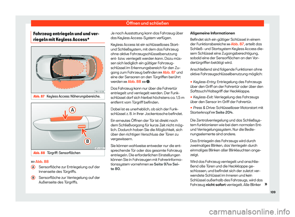Seat Ibiza 2020  Betriebsanleitung (in German) Öffnen und schließen
Fahrzeug entriegeln und und ver-
riegeln mit K eyl
ess Access*Abb. 87 
Keyless Access: N