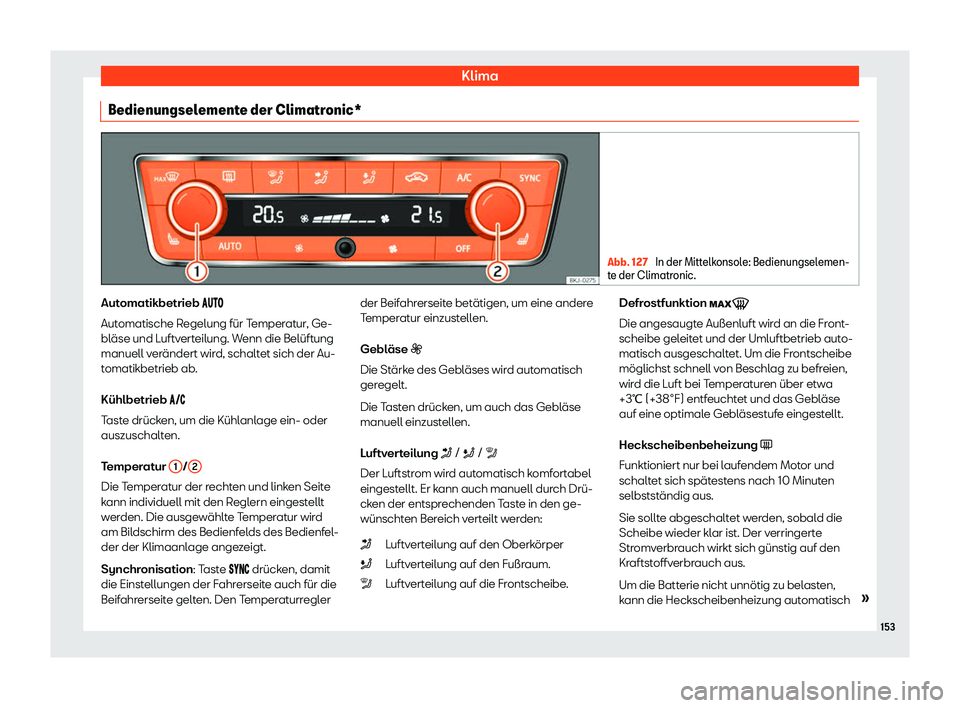 Seat Ibiza 2020  Betriebsanleitung (in German) Klima
Bedienungselemente der Climatronic* Abb. 127 
In der Mittelkonsole: Bedienungselemen-
t e der Climatr
onic. Automatikbetrieb ��
��
Aut
 omatische Regelung für Temperatur, Ge-
bläse