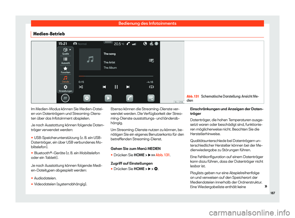 Seat Ibiza 2020  Betriebsanleitung (in German) Bedienung des Infotainments
Medien-Betrieb Abb. 131 
Schematische Darstellung: Ansicht Me-
dien Im Medien-Modus können Sie Medien-Datei-
en v
on Dat
enträgern und Streaming-Diens-
ten über das Info