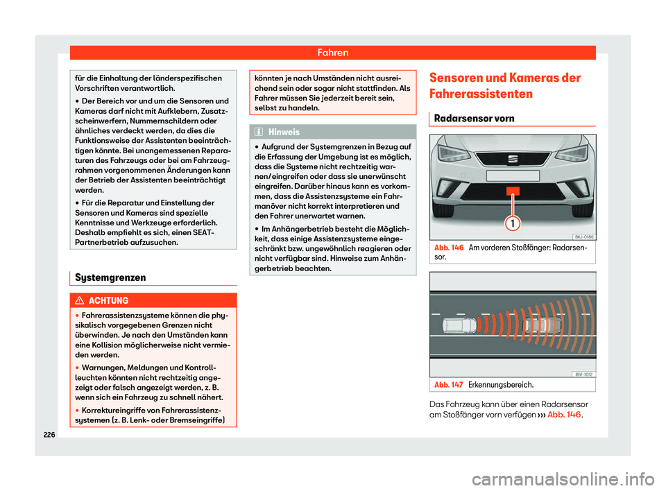 Seat Ibiza 2020  Betriebsanleitung (in German) Fahren
für die Einhaltung der länderspezifischen
V
orschrift
en verantwortlich.
