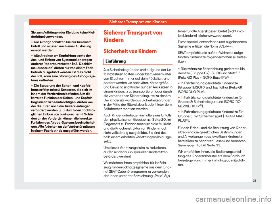 Seat Ibiza 2020  Betriebsanleitung (in German) Sicherer Transport von Kindern
Sie zum Aufhängen der Kleidung keine Klei-
derbügel v
erw
enden.
