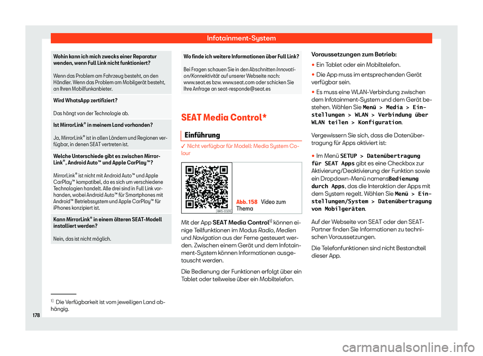 Seat Ibiza 2019  Betriebsanleitung (in German) Infotainment-System
Wohin kann ich mich zwecks einer Reparatur
w
enden, w
enn Full Link nicht funktioniert?
 
Wenn das Problem am Fahrzeug besteht, an den
H
