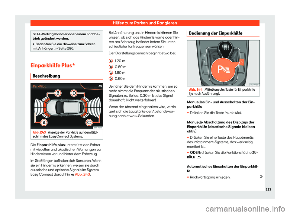 Seat Ibiza 2019  Betriebsanleitung (in German) Hilfen zum Parken und Rangieren
SEAT-Vertragshändler oder einem Fachbe-
trieb geänder
t w
erden.
