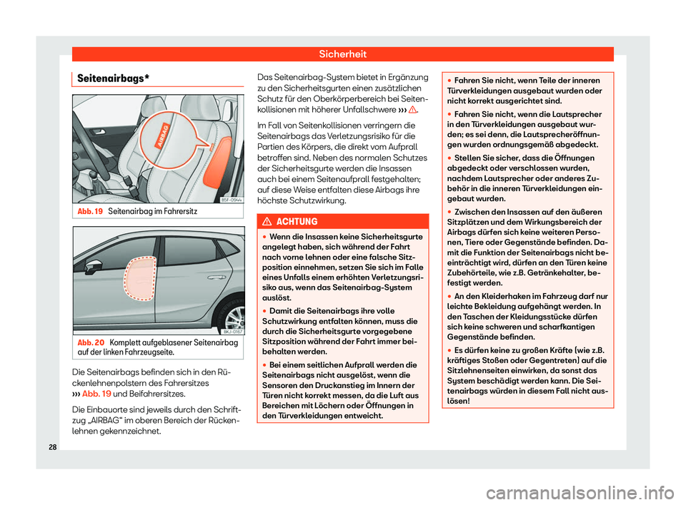 Seat Ibiza 2019  Betriebsanleitung (in German) Sicherheit
Seitenairbags* Abb. 19 
Seitenairbag im Fahrersitz Abb. 20 
Komplett aufgeblasener Seitenairbag
auf der link en F
ahrzeugseite. Die Seitenairbags befinden sich in den Rü-
ck
enl

ehnenpols