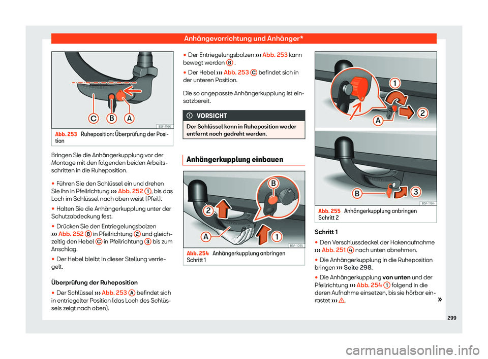 Seat Ibiza 2019  Betriebsanleitung (in German) Anhängevorrichtung und Anhänger*
Abb. 253 
Ruheposition: 