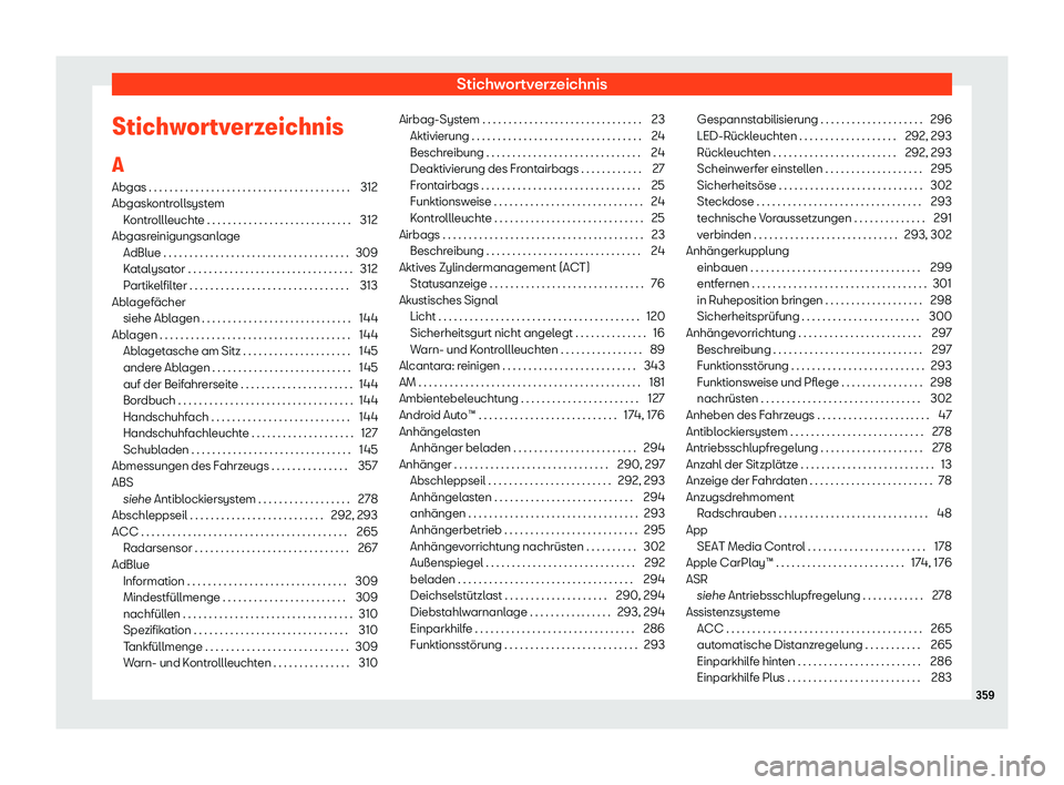 Seat Ibiza 2019  Betriebsanleitung (in German) Stichwortverzeichnis
Stichwortverzeichnis
A Abgas . . . . . . . . . . . . . . . . . . . . . . . . . . . . . . . . . . . . . . . 312
Abgask
ontrollsystem
Kontrollleuchte . . . . . . . . . . . . . . . .