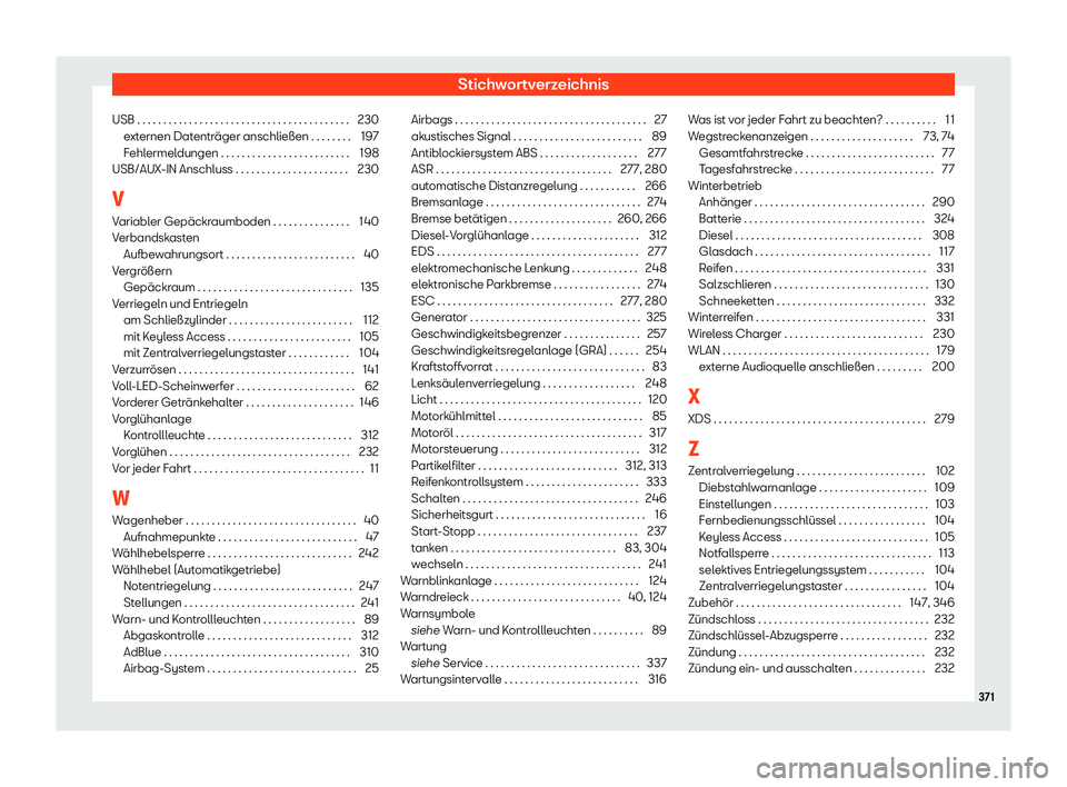 Seat Ibiza 2019  Betriebsanleitung (in German) Stichwortverzeichnis
USB . . . . . . . . . . . . . . . . . . . . . . . . . . . . . . . . . . . . . . . . . 230
e xt
ernen Datenträger anschließen . . . . . . . . 197
Fehlermeldungen . . . . . . . . 