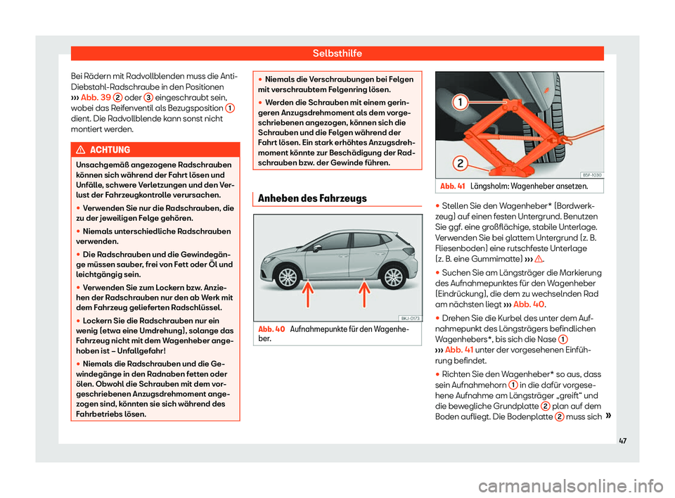 Seat Ibiza 2019  Betriebsanleitung (in German) Selbsthilfe
Bei Rädern mit Radvollblenden muss die Anti-
Diebst ahl
-Radschraube in den Positionen
›››  Abb. 39 
2  oder 
3  eingeschraubt sein,
w obei das R

eifenventil als Bezugsposition  1d