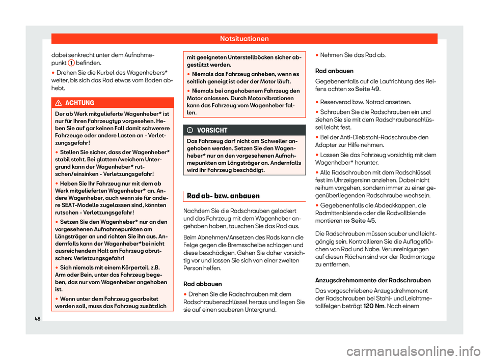 Seat Ibiza 2019  Betriebsanleitung (in German) Notsituationen
dabei senkrecht unter dem Aufnahme-
punkt  1  befinden.
