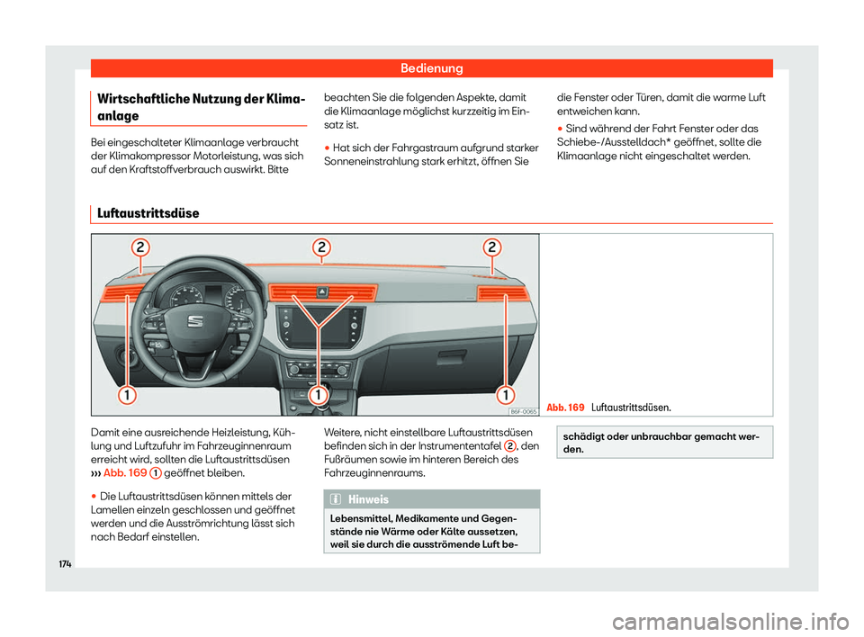 Seat Ibiza 2018  Betriebsanleitung (in German) Bedienung
Wirtschaftliche Nutzung der Klima-
anl age Bei eingeschalteter Klimaanlage verbraucht
der Klimakompr
essor Mot
orleistung, was sich
auf den Kraftstoffverbrauch auswirkt. Bitte beachten Sie d