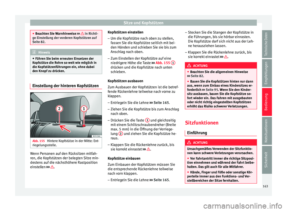 Seat Ibiza 2017  Betriebsanleitung (in German) Sitze und Kopfstützen
●
Be ac
hten Sie Warnhinweise  ›››   in Richti-
ge Ein s
tellung der vorderen Kopfstützen auf
Seite 82. Hinweis
● Führ en Sie beim erneut

en Einsetzen der
Kopfstüt