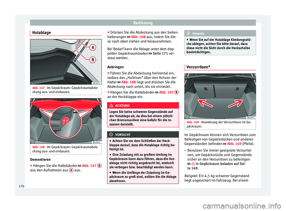 Seat Ibiza 2017  Betriebsanleitung (in German) Bedienung
Hutablage Abb. 167 
Im Gepäckraum: Gepäckraumabde-
c k
u
ng aus- und einbauen. Abb. 168 
Im Gepäckraum: Gepäckraumabde-
c k u

ng aus- und einbauen. Demontieren
●
Hängen Sie die Halte